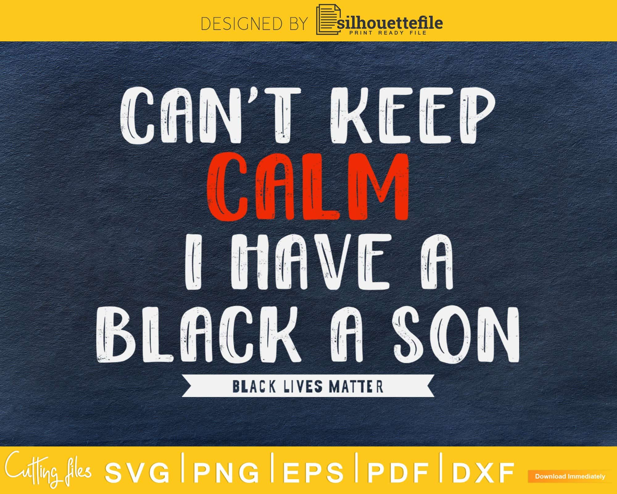 Download Can T Keep Calm I Have Black A Son Black Lives Matter Blm Craft Svg Cut File Silhouettefile