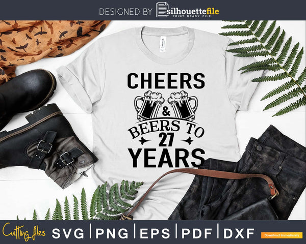 Download Cheers And Beers 27th Birthday Shirt Svg Design Cricut Cut Files Silhouettefile