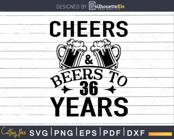 Download Cheers And Beers 36th Birthday Shirt Svg Design Cricut Cut Files Silhouettefile