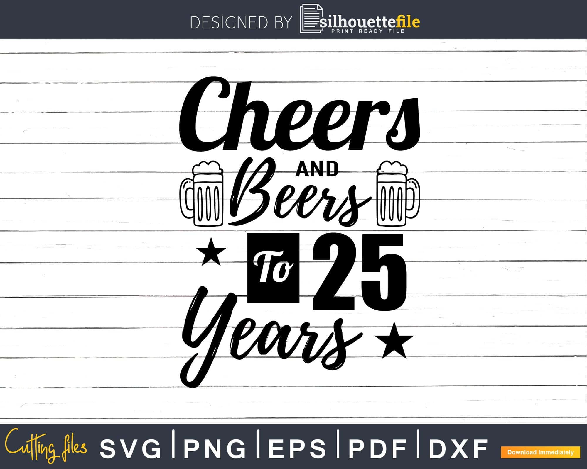 Download Cheers And Beers To 25th Birthday Years Svg Design Cricut Silhouettefile