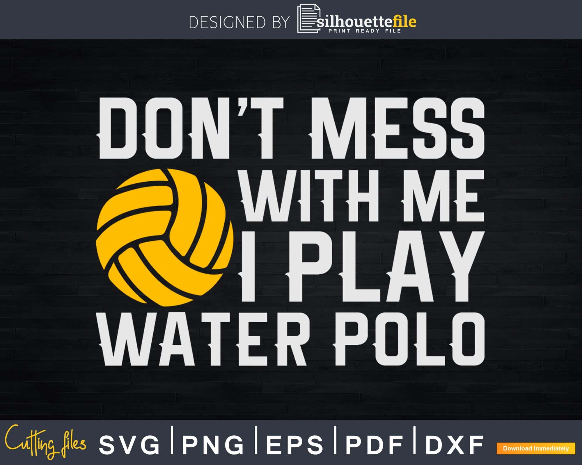 Download Don T Mess With Me I Play Water Polo Funny Quotes Svg Png Cutting Files Silhouettefile