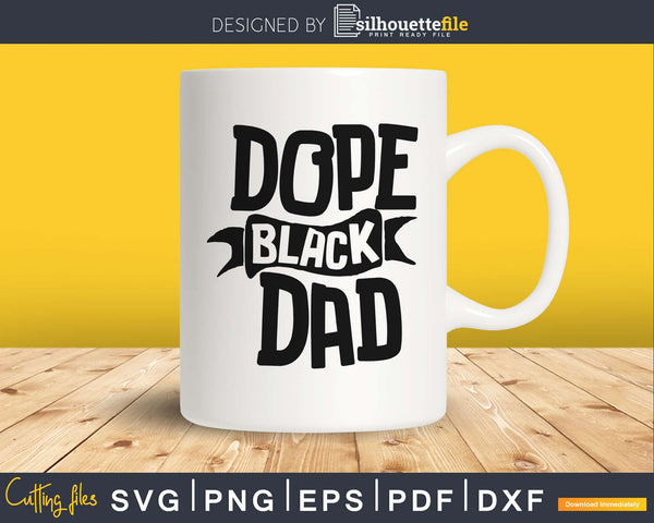 Download Dope Black Dad African American Dad Cricut Svg Files Silhouettefile