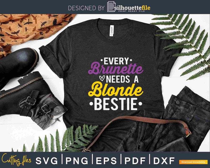 Every Brunette Needs A Blonde Bestie Bff Svg Cut Files