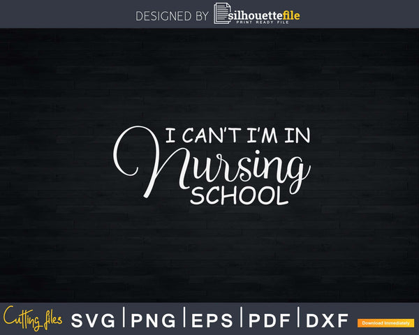 Download Funny I Can T I M Nursing School Student Future Nurse Svg Silhouettefile