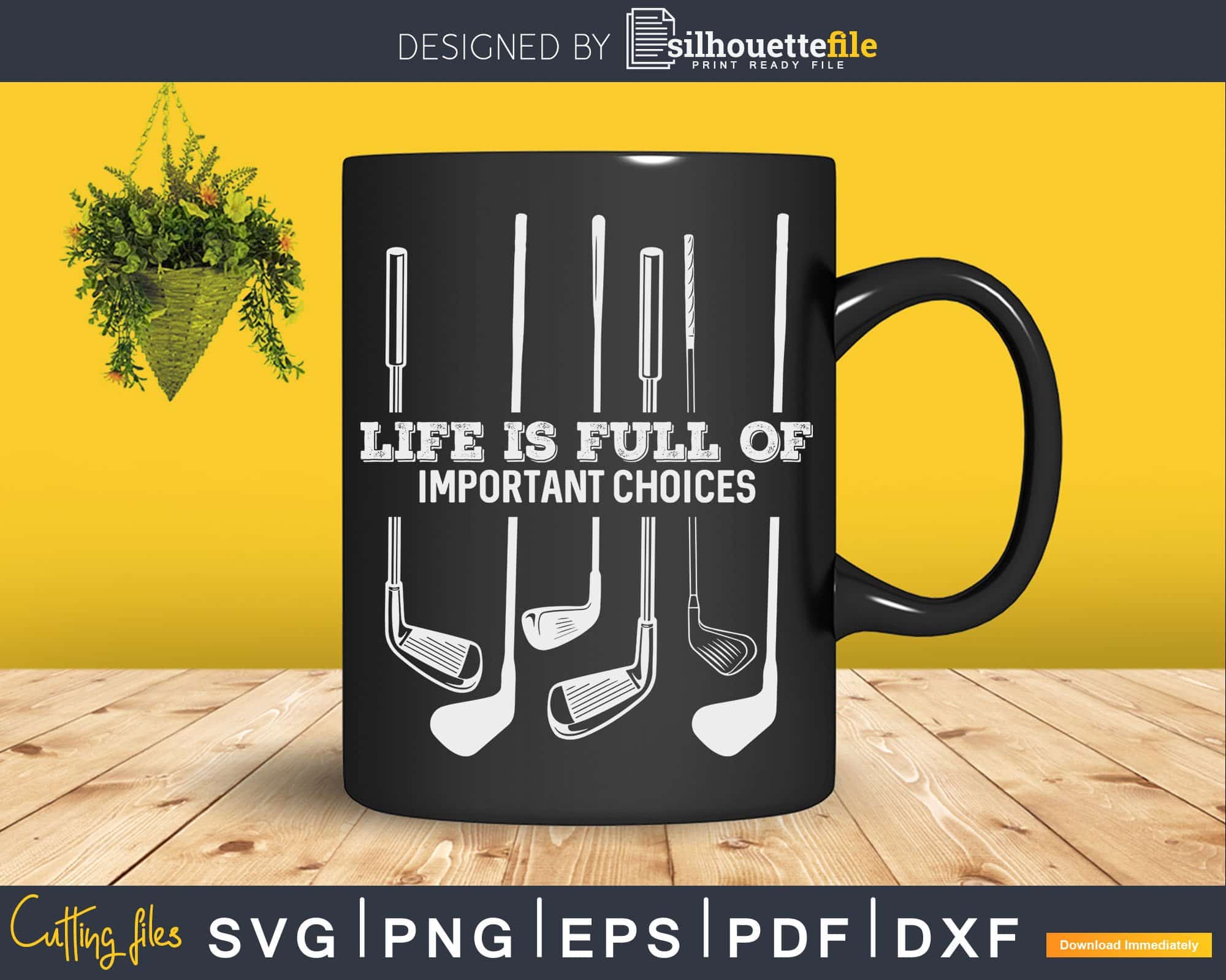 https://cdn.shopify.com/s/files/1/0356/6554/3307/products/funny-life-is-full-of-important-choices-golf-lover-svg-cut-files-silhouettefile-433.jpg
