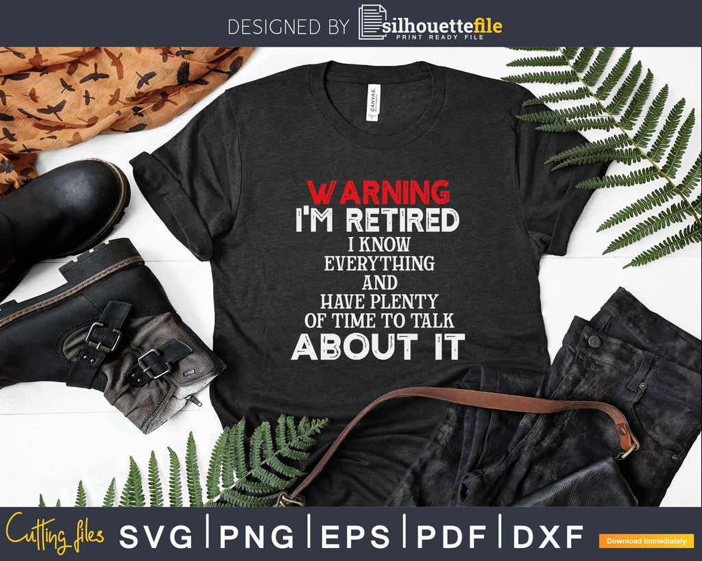Funny Retirement T Shirts Warning I’m Retired Svg Dxf Png | Silhouettefile
