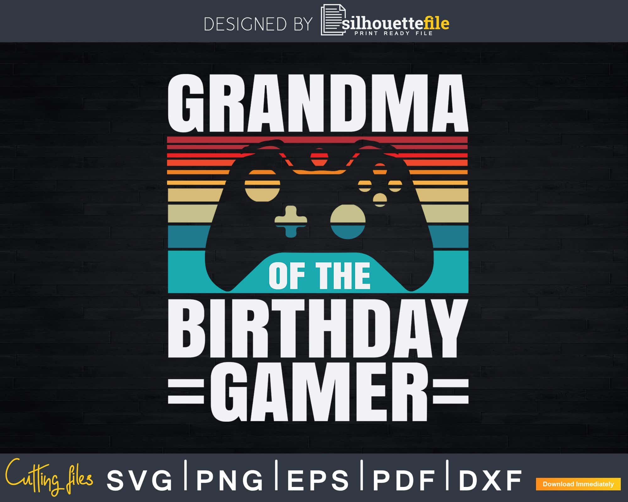 Download Grandma Of The Birthday Gamer Boy Svg Png Printable Design Silhouettefile