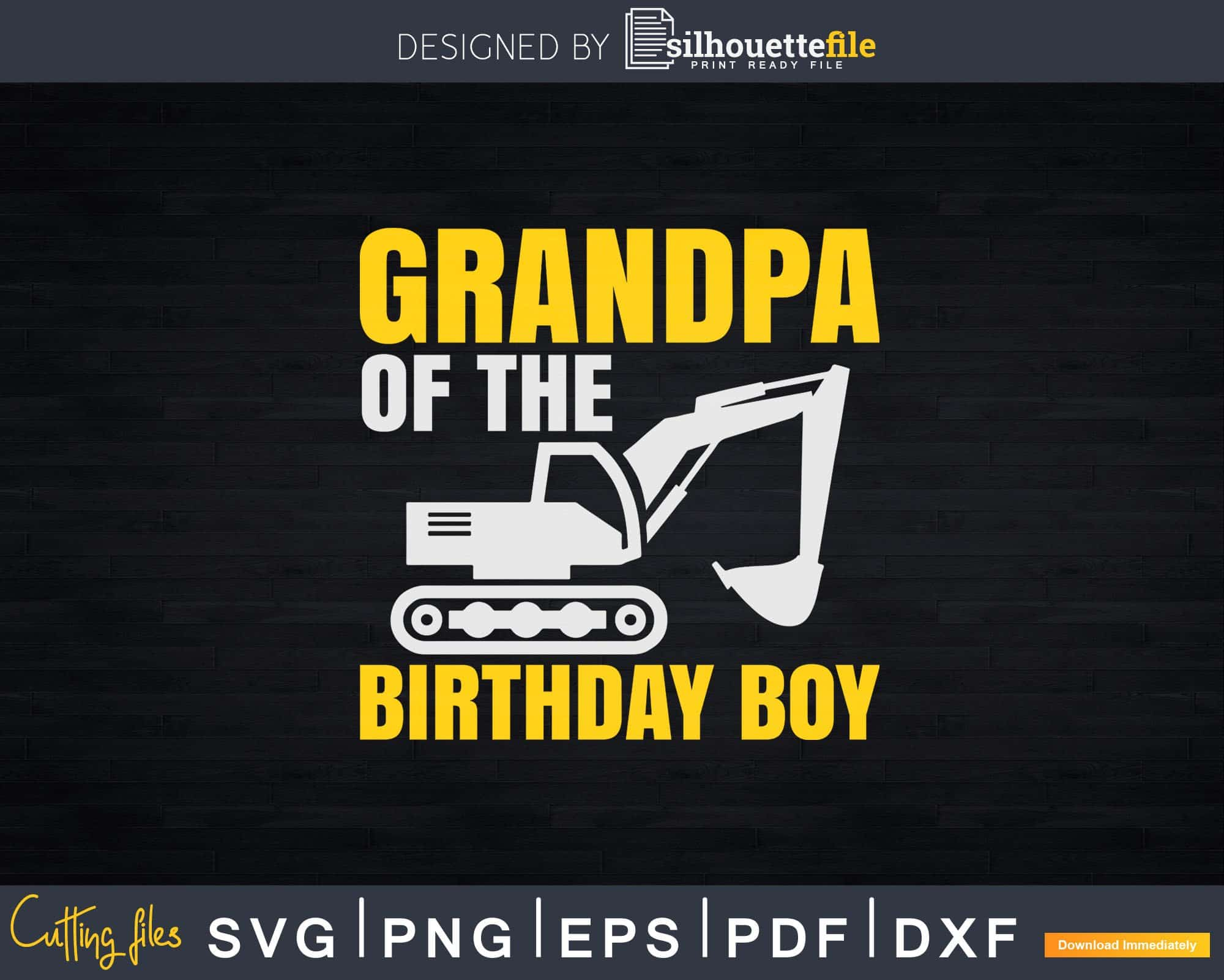 Download Grandpa Of The Birthday Boy Excavator Svg Dxf Cut Files Silhouettefile