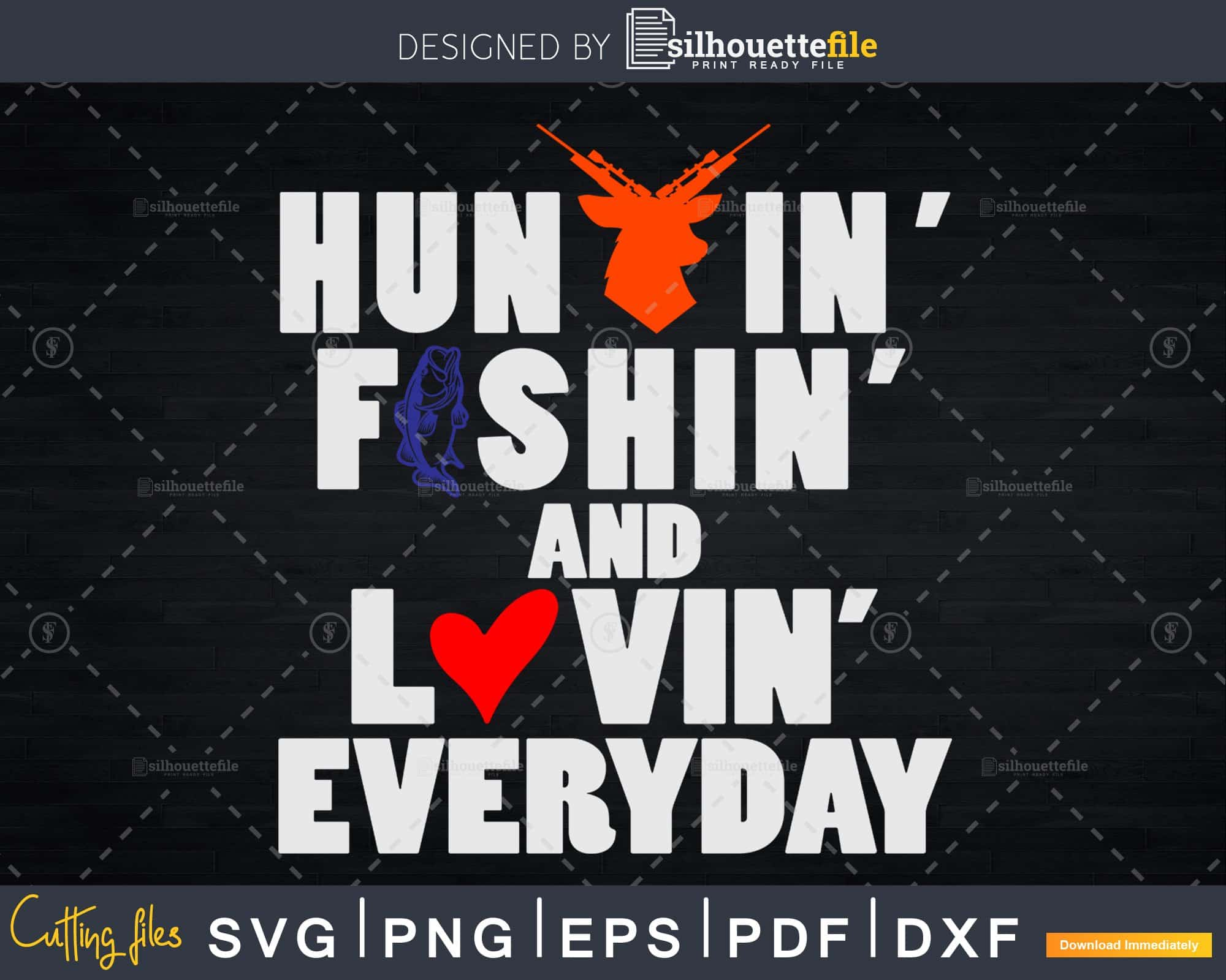 Download Hunting Fishing Loving Everyday Svg Cricut Silhouette Cutting File Silhouettefile