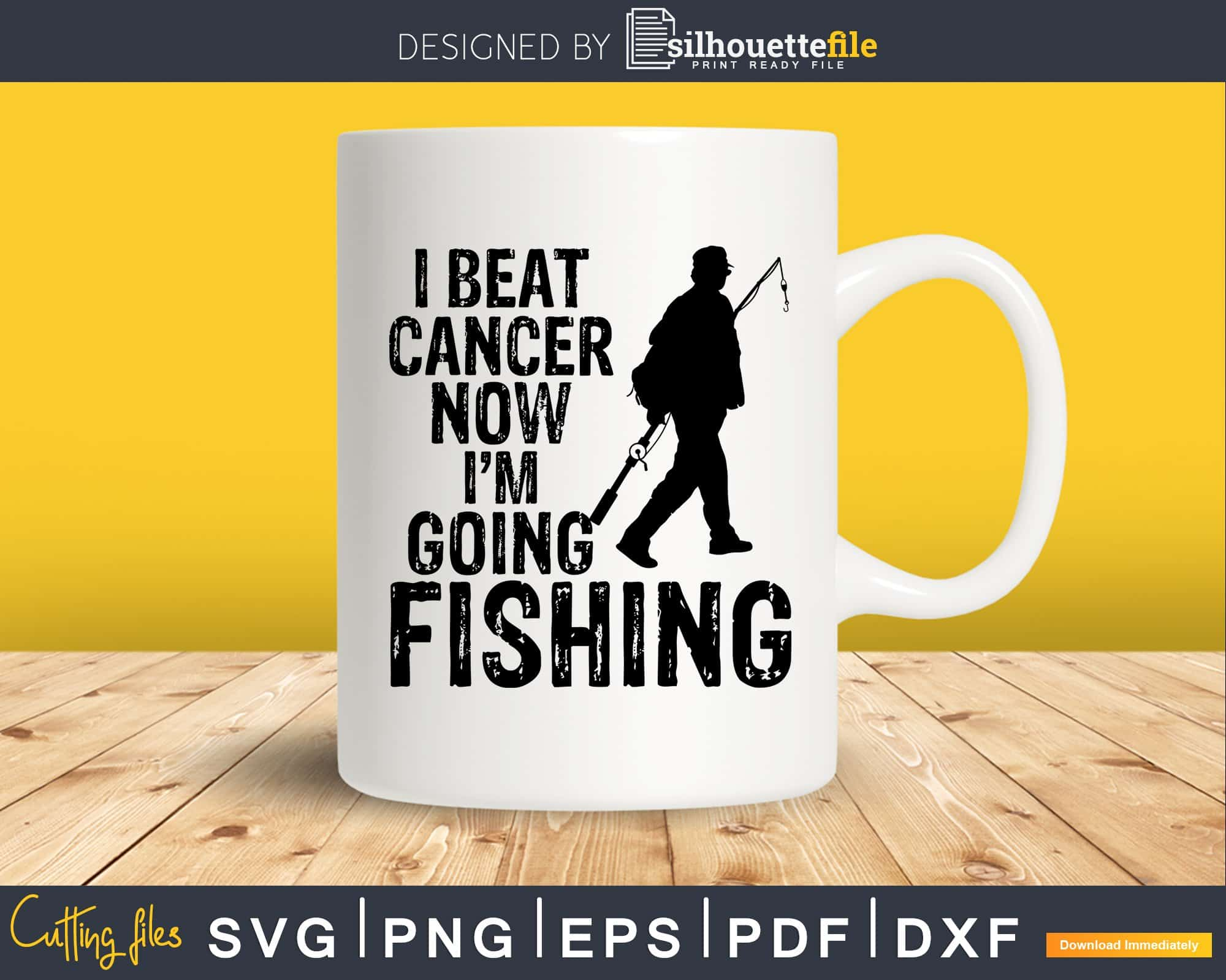 Download I Beat Cancer Now I M Going Fishing Svg Cutting Files Silhouettefile