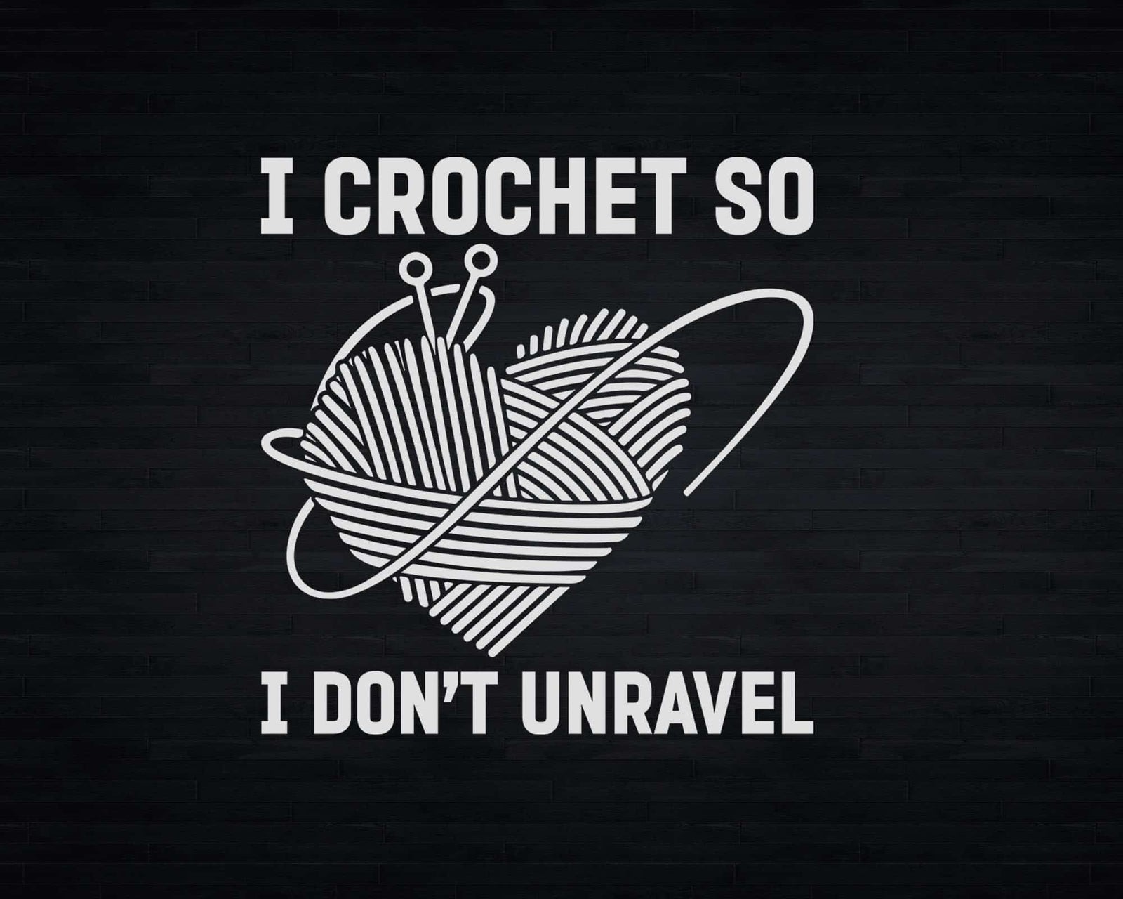 I Crochet So I Don’t Unravel Yarn Crocheting Svg Png Crafts ...