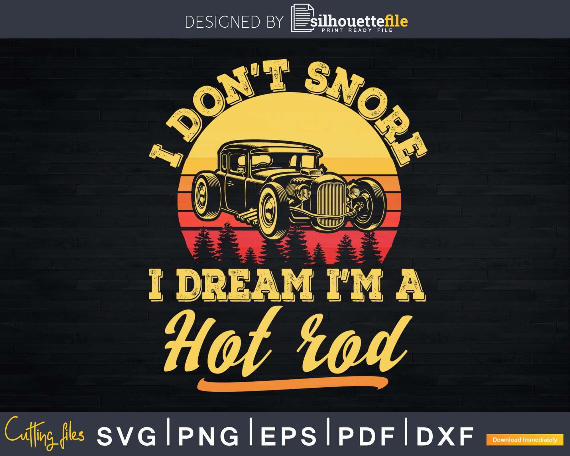 Download I Don T Snore I Dream I M A Hot Rod Old Car Svg T Shirt Design Files