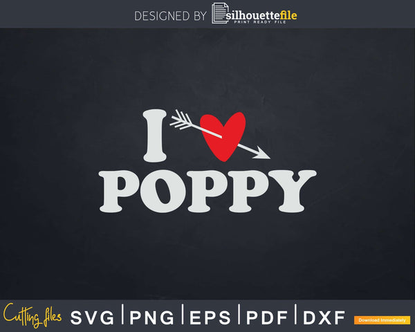 Download I Love Poppy With Heart Fathers Day Svg T Shirt Design Silhouettefile