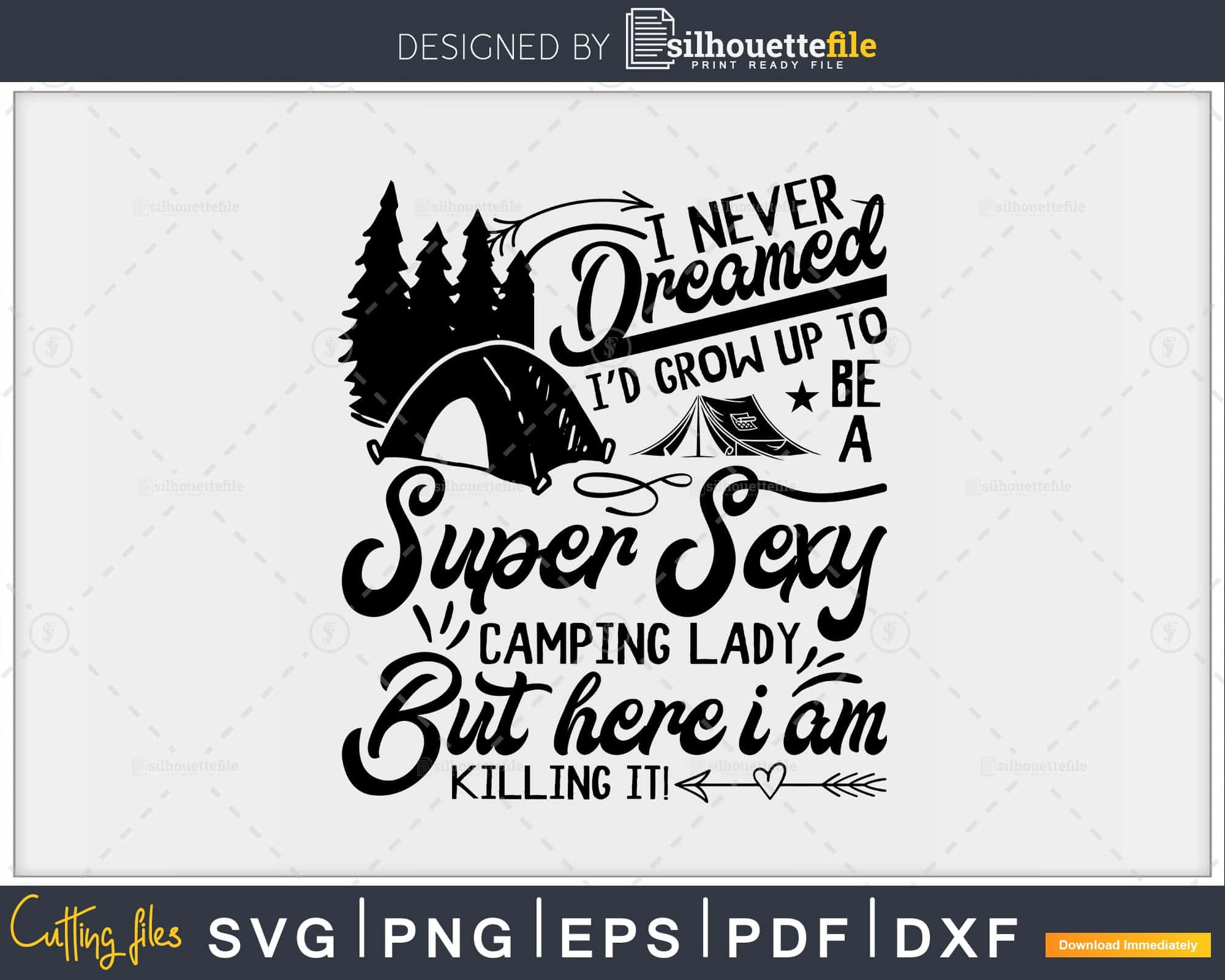 Download I Never Dreamed I D Grow Up To Be A Super Sexy Camping Lady Svg Cut File Silhouettefile