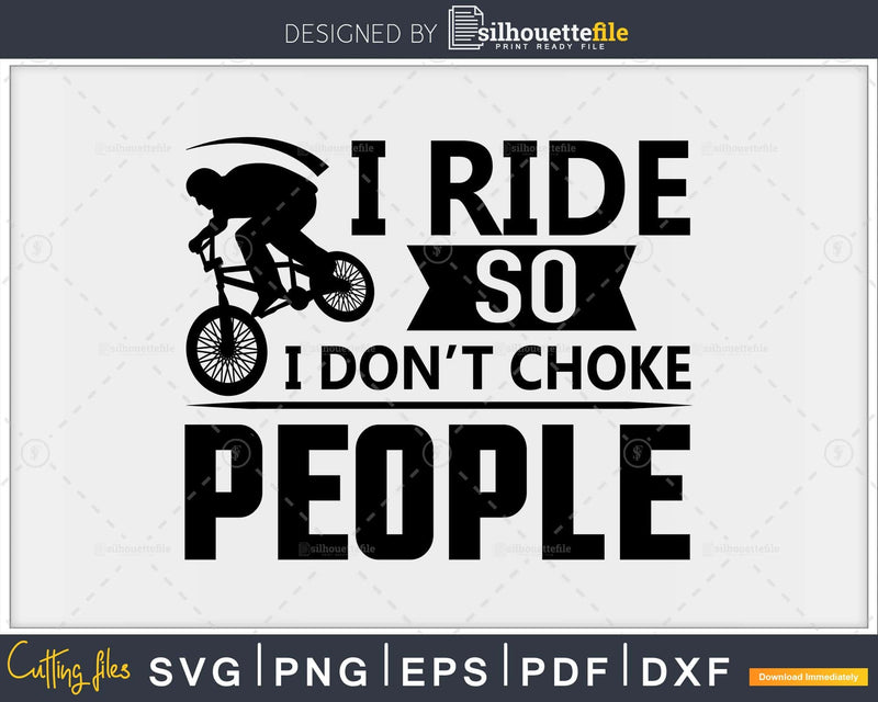 I Ride So I Dont Choke People Bike Rider Svg Printable