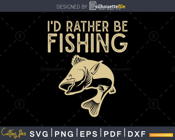 Download I D Rather Be Fishing Svg Design Printable Cut Files Silhouettefile