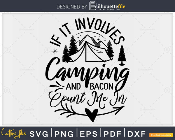 Download If It Involves Camping And Bacon Count Me In T Shirt Svg Files Silhouettefile