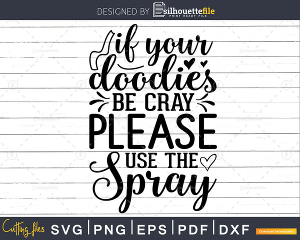 Download If Your Doodies Be Cray Bathroom Quote Svg Funny Cricut Cut Silhouettefile