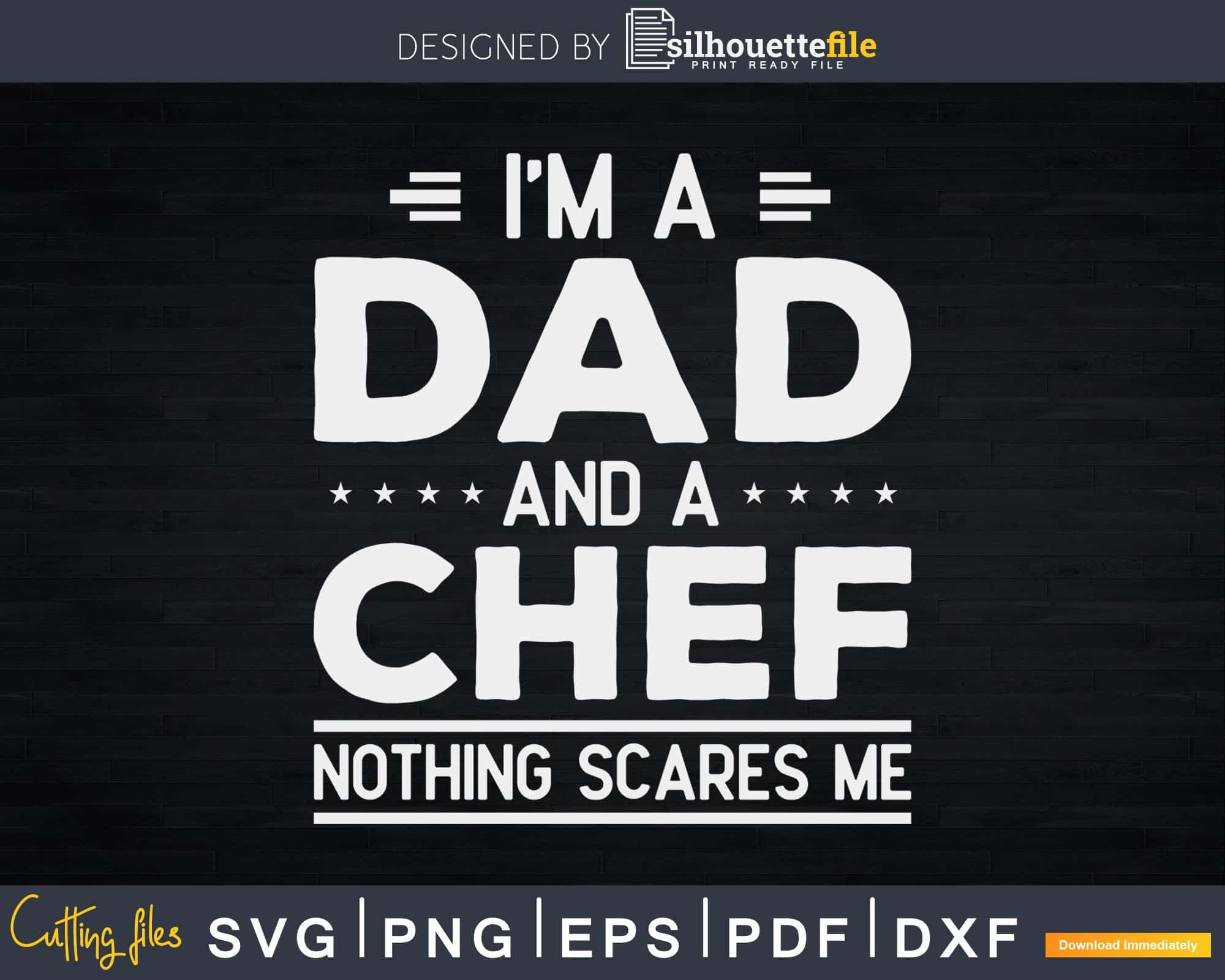 Download I M A Dad And A Chef Nothing Scares Me Svg Design Cricut Cut Silhouettefile