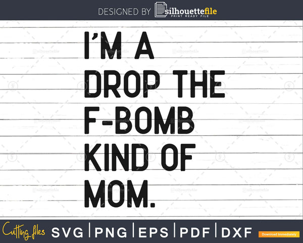 Download I M A Drop The F Bomb Kind Of Mom Svg F Bomb Mom Svg Distressed Svg Mom Svg Mom Life Svg Svg Designs Svg Cut Files Cricut Cut Files Image Transfers Craft Supplies