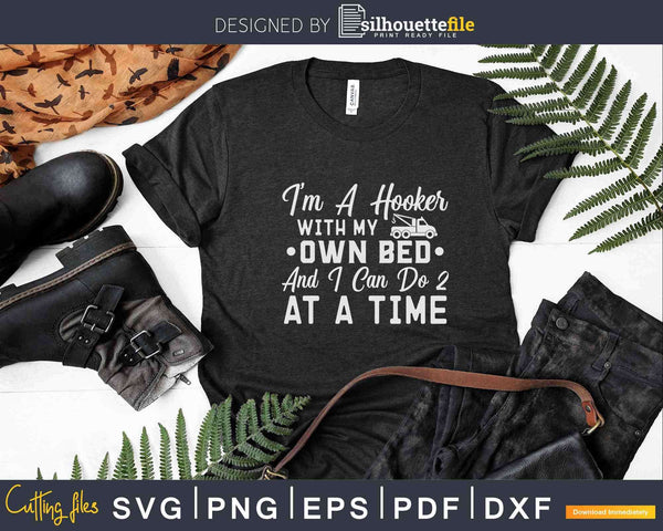 I M A Hooker With My Own Bed Tow Truck Driver Svg Cricut Files Silhouettefile