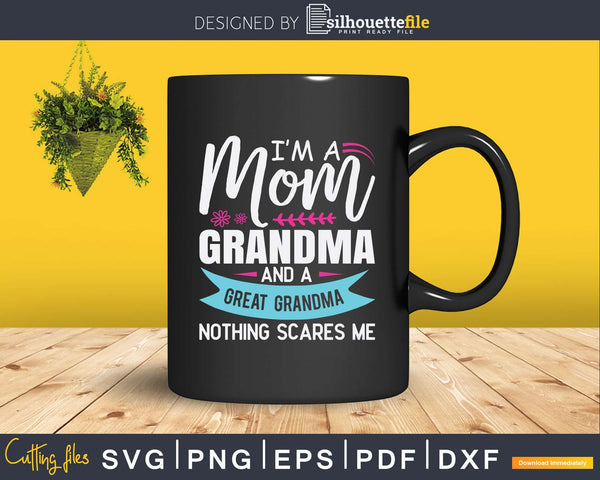 Download I'm A Mom Grandma Nothing Scares Me Mothers Day Grandma ...