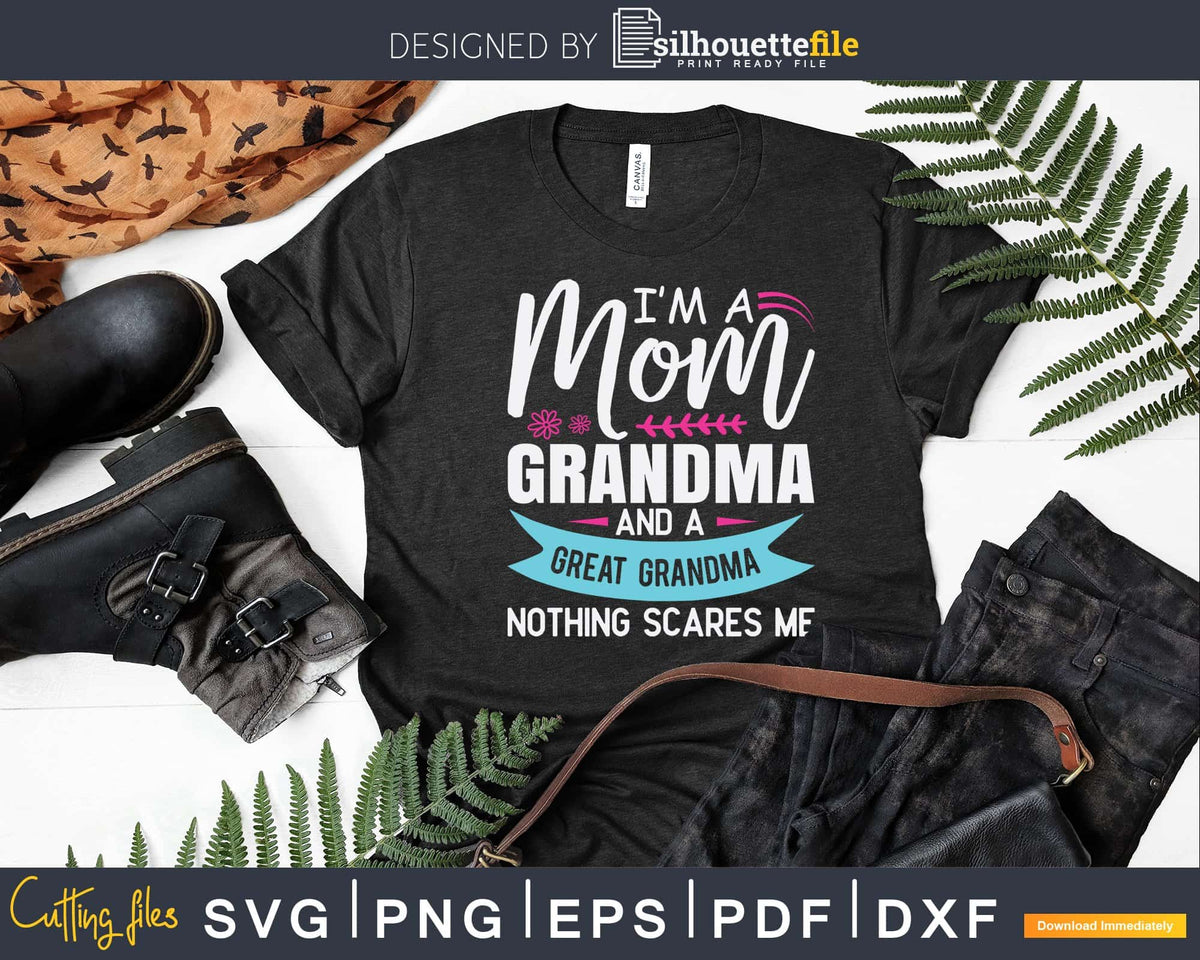 Download I'm A Mom Grandma Nothing Scares Me Mothers Day Grandma ...