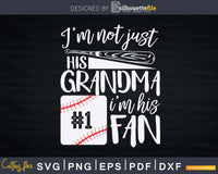 Download I M Not Just His Grandma I M His 1 Fan Baseball Svg T Shirt Silhouettefile