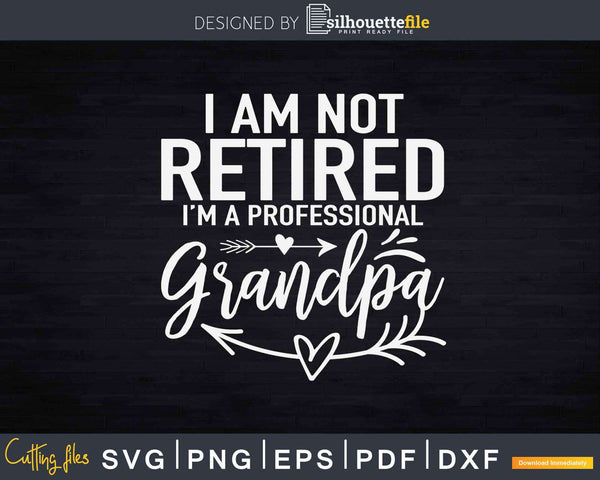 Download I M Not Retired I M A Professional Grandpa Svg Dxf Cut Files Silhouettefile