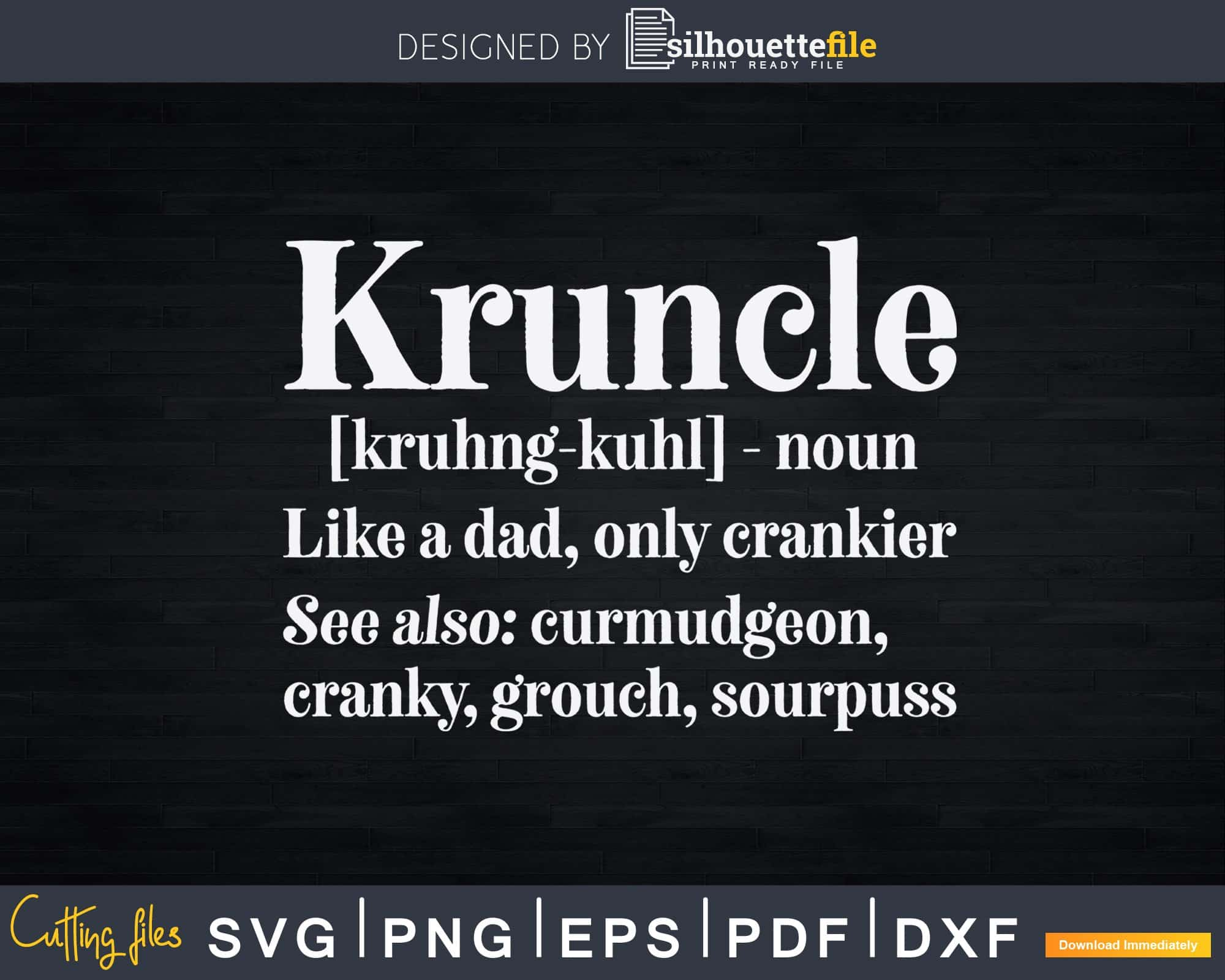 Download Kruncle Definition Cranky Uncle Svg Dxf Cricut Craft Files Silhouettefile