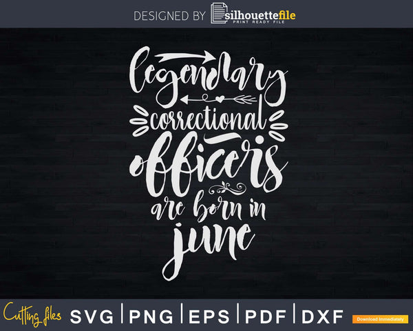 Download Legendary Correctional Officers Are Born In June Birthday Svg Silhouettefile