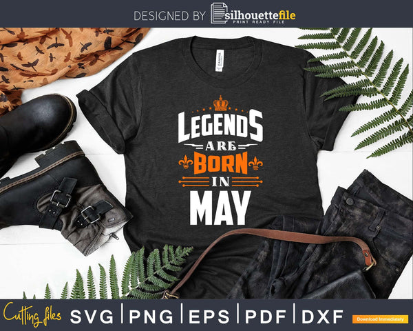Download Cricut Legends Are Born In May Svg May Husband Svg May Birthday Svg Men Born In May Svg Mens Birthday Shirt Svg Legends Birthday Svg Clip Art Art Collectibles