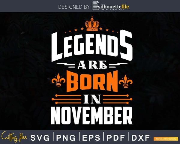 Download Legends Are Born In November Birthday Svg Shirts Designs For Silhouettefile