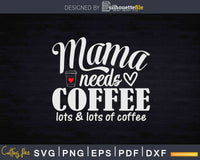 Download Mama Needs Coffee Svg Cricut Printable Cut File Silhouettefile