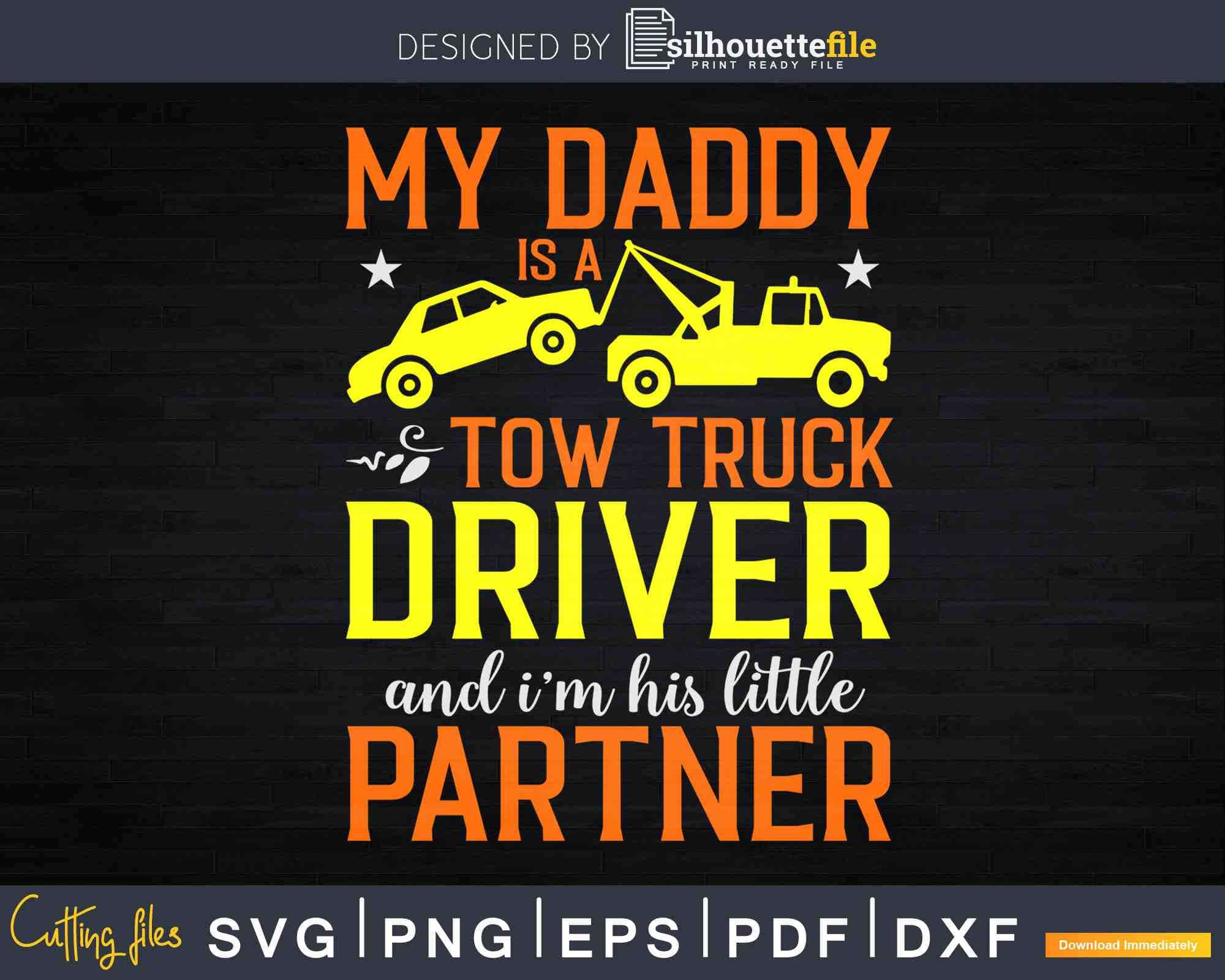 My Daddy Tow Truck Driver I M His Little Partner Svg Cricut Silhouettefile