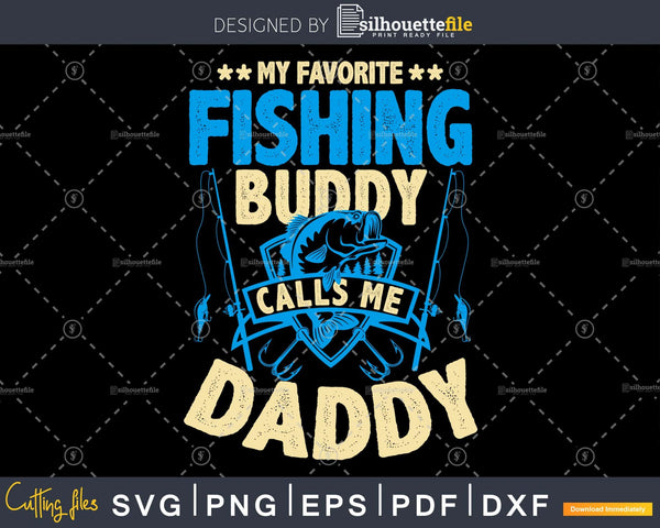 Download My Favorite Fishing Buddy Calls Me Daddy Fly Cricut Cut Svg Silhouettefile