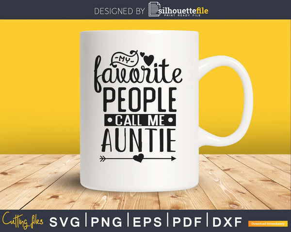 Download My Favorite People Call Me Auntie Svg Dxf cut files for ...