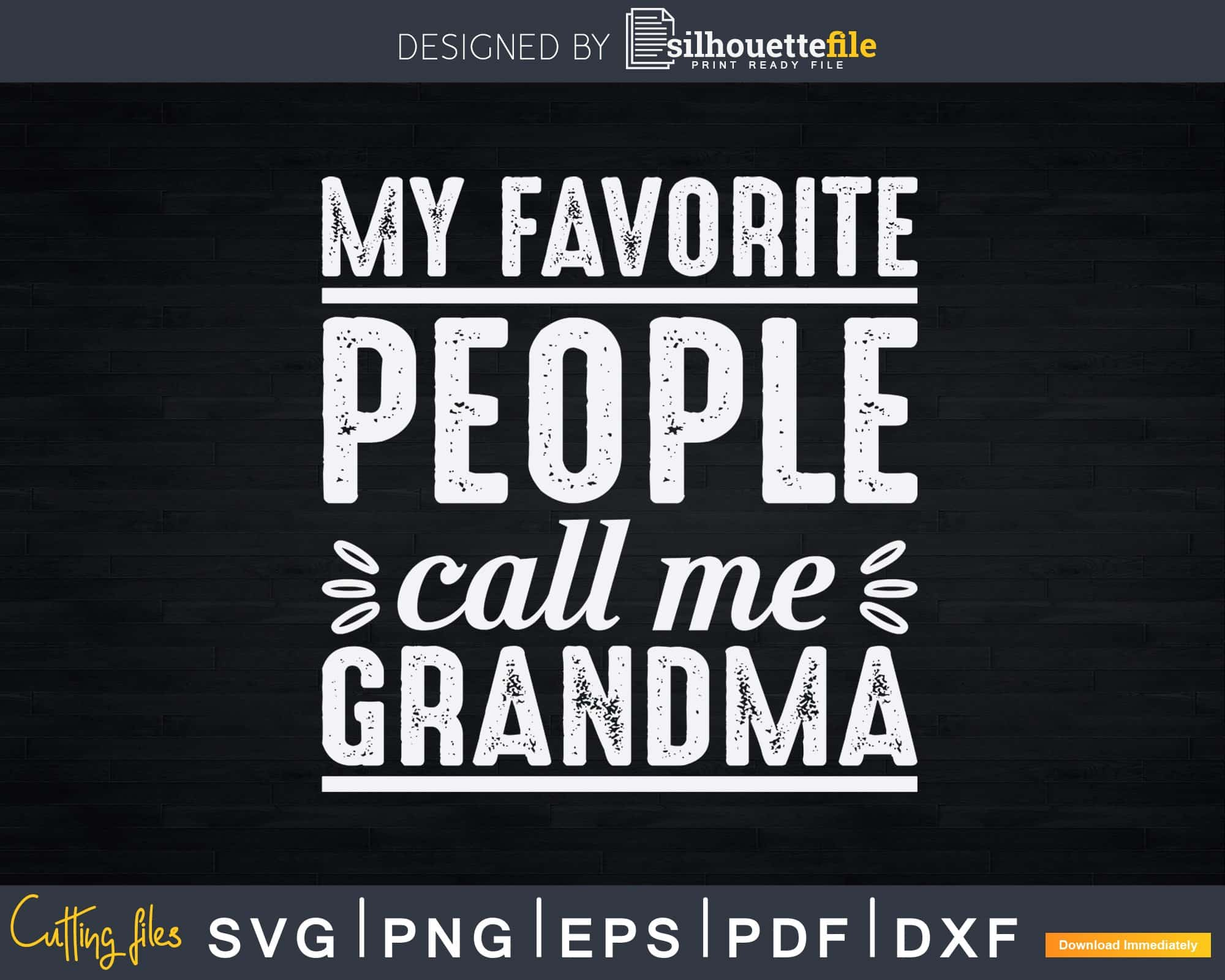 My Favorite People Call Me Grandma Funny Mothers Day Svg Silhouettefile