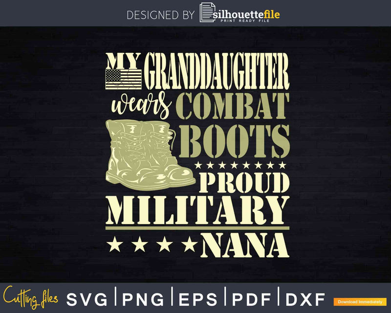 My Granddaughter Wears Combat Boots Proud Military Nana Svg Cut Files ...