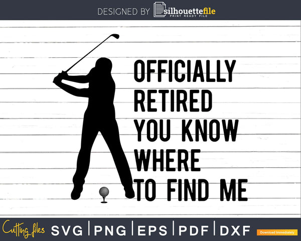 Download Officially Retired Golf Golfing Retirement Golfer Svg Dxf Png Cut File Silhouettefile