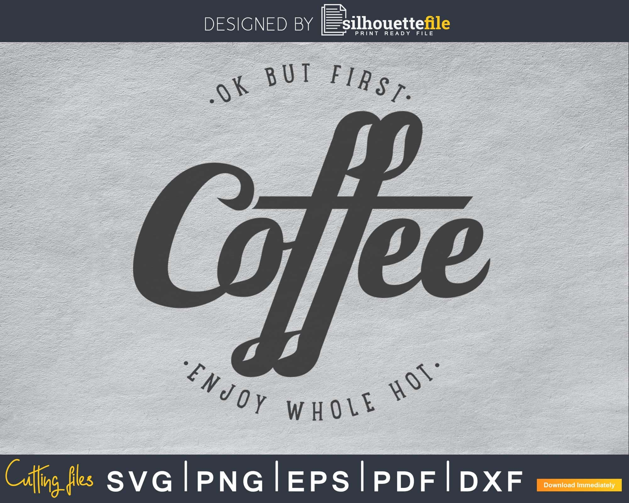 Download Okay But First Coffee Svg Craft Cutting Printable File Silhouettefile