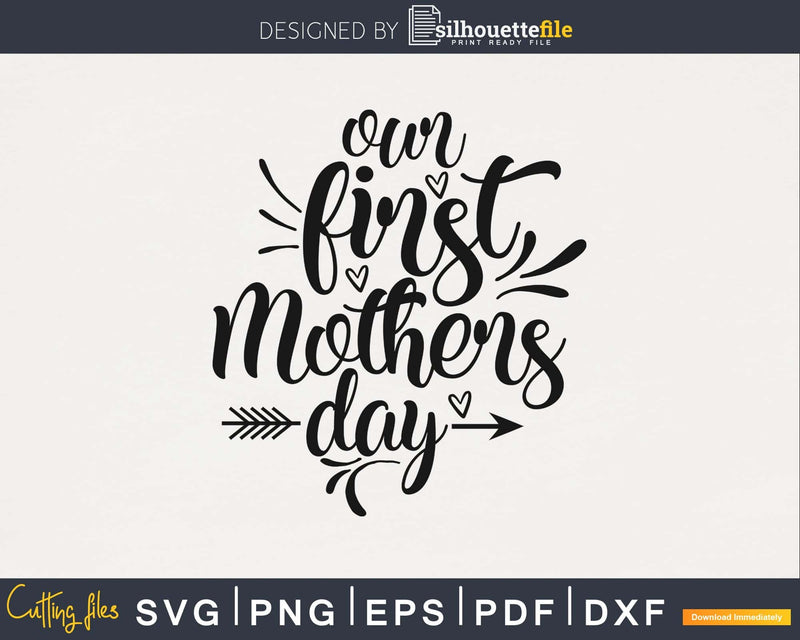Our First Mother’s Day svg png digital cutting files | Silhouettefile