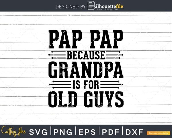 Download Pap Pap Because Grandpa Is For Old Guys Shirt Svg Files For Silhouettefile