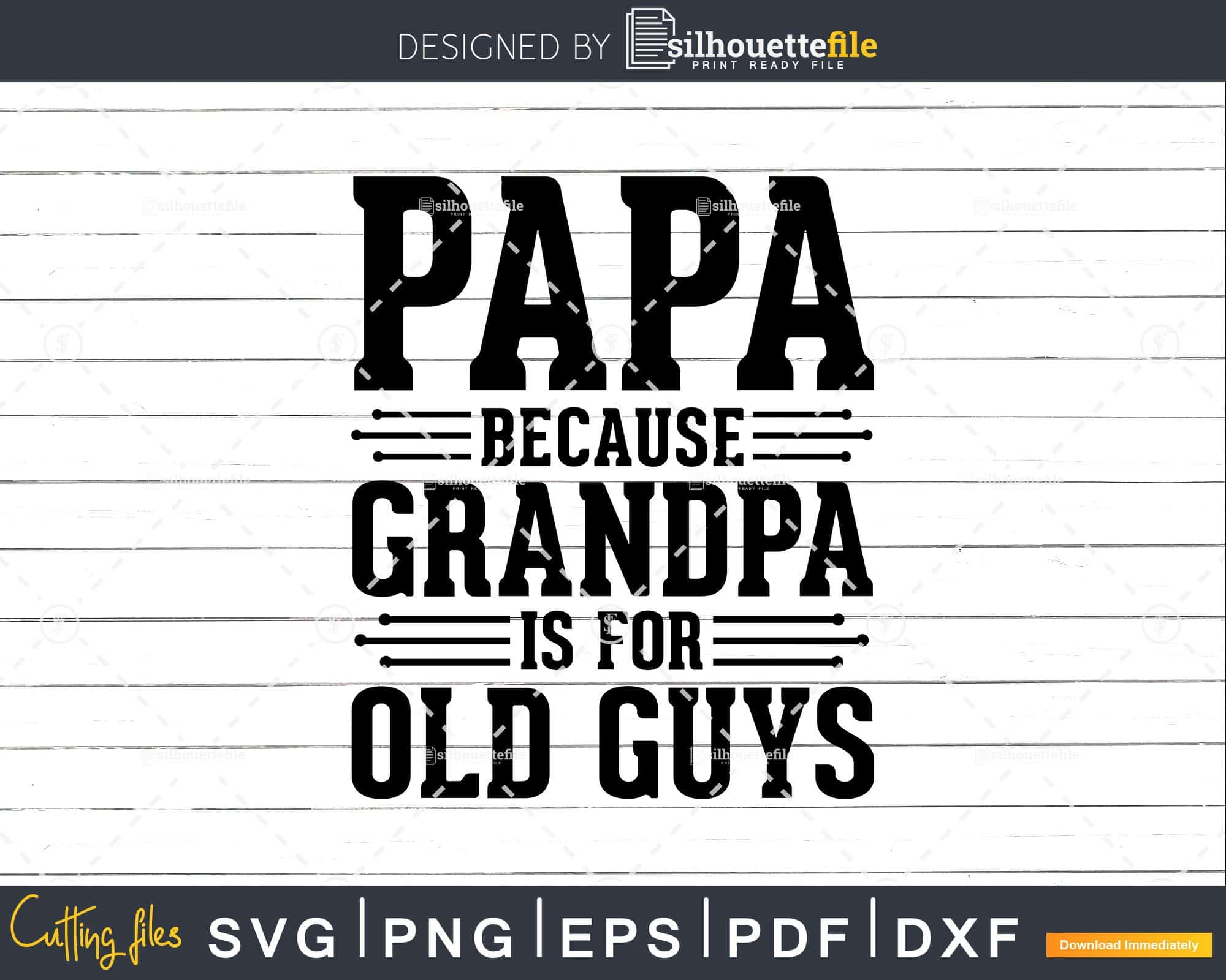 Download Papa Because Grandpa Is For Old Guys Shirt Svg Files For