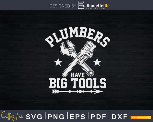 Plumbers Have Big Tools Funny Plumber Svg Png Dxf Digital – Silhouettefile