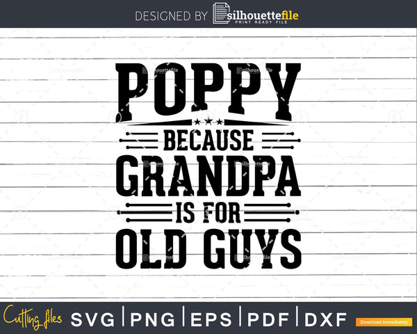 Download Poppy Because Grandpa Is For Old Guys Fathers Day Shirt Svg Files Silhouettefile