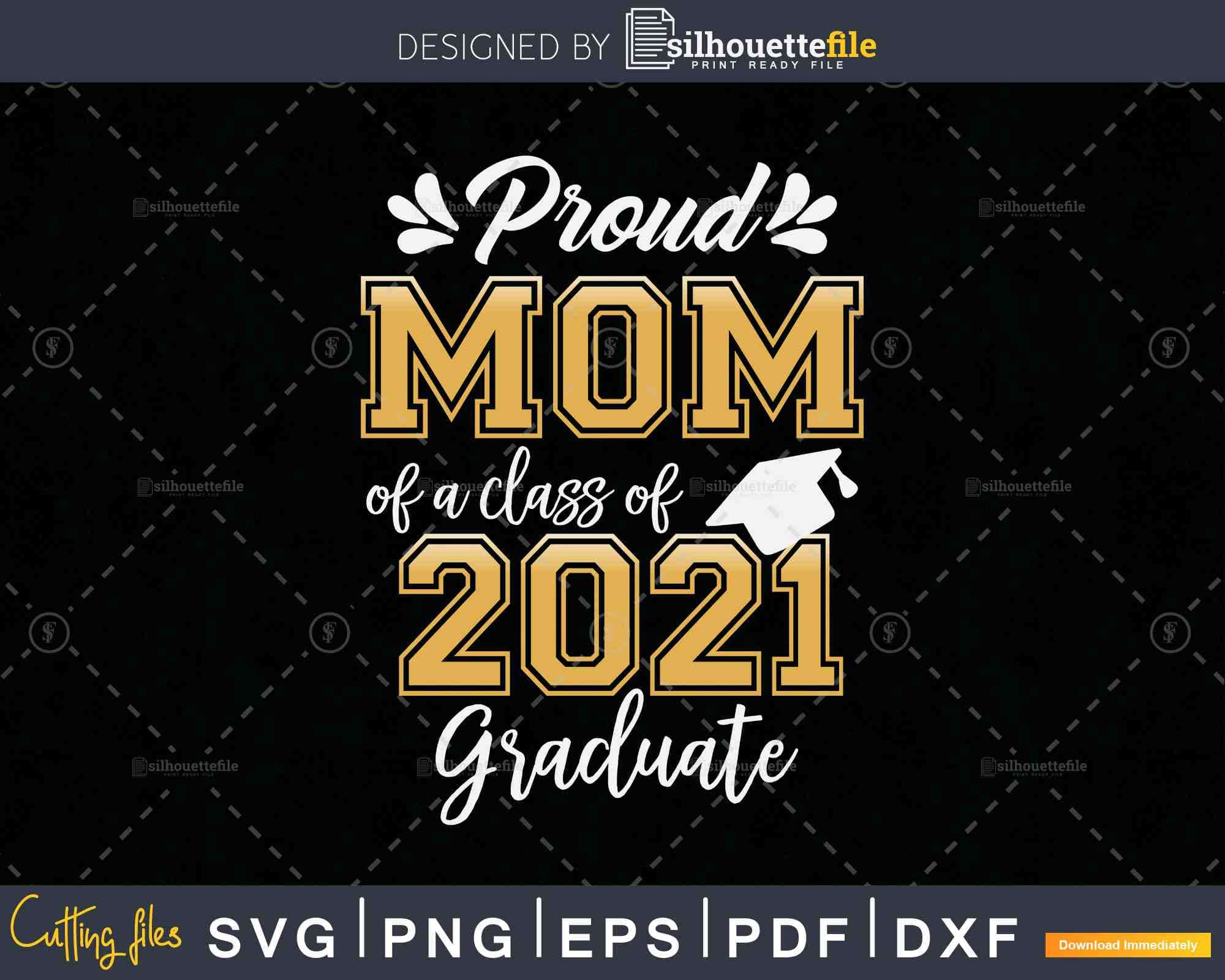 Proud Mom Of A Class Of 2021 Graduate Shirt Senior Svg Png Files Silhouettefile