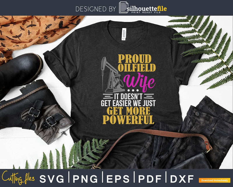 Proud Oilfield Wife Get More Powerful Worker Rigger Svg Png 