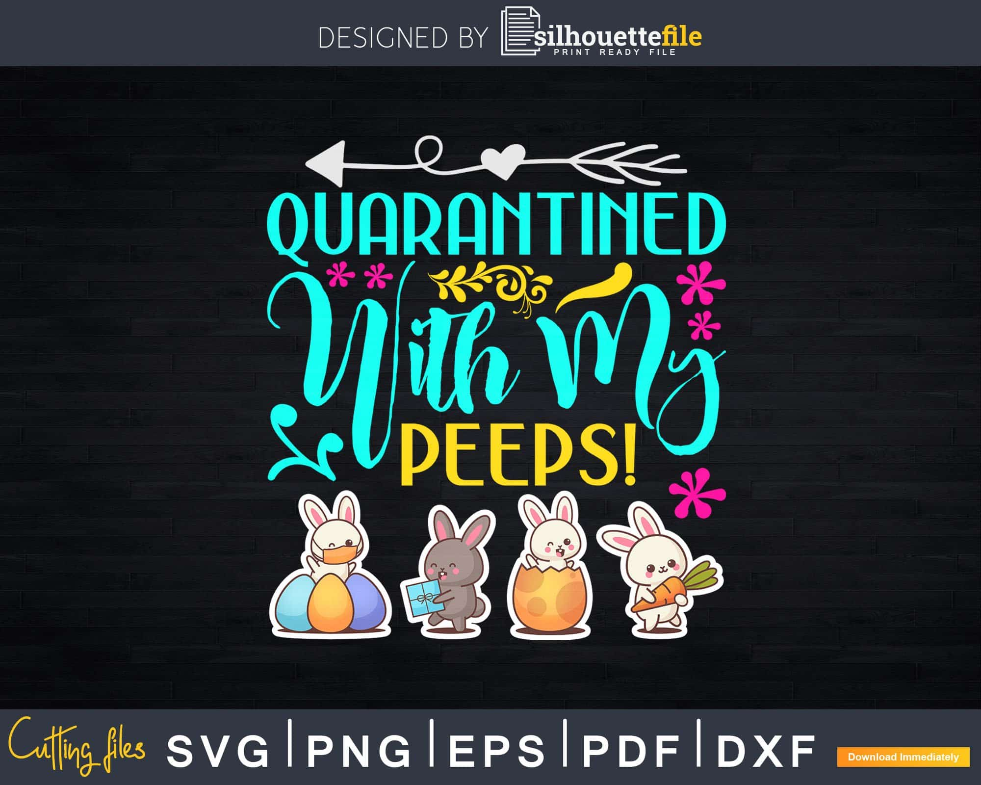 Download Quarantined With My Peeps 2021 Easter Day Bunny Svg Dxf Cut Files Silhouettefile