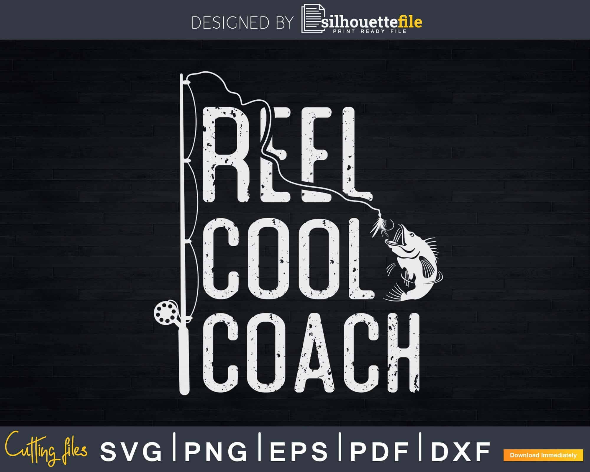 Download Reel Cool Coach Fishing Rod Fisherman Fathers Day Svg Silhouettefile